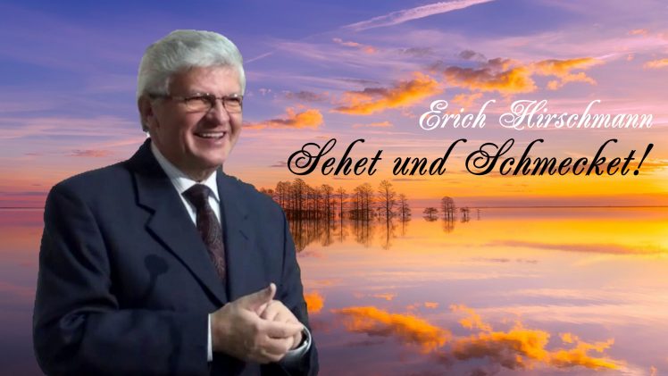 Sehet und Schmecket ! | Pastor Erich Hirschmann – 28.03.2009