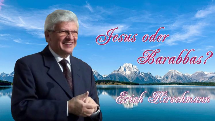 Jesus oder Barabbas ? | Pastor Erich Hirschmann – 03.04.2010