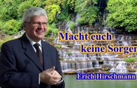 Macht euch keine Sorgen ! | Pastor Erich Hirschmann – 01.05.2010