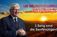 DIE SELIGPREISUNGEN – 3.Selig sind die Sanftmütigen ! | Pastor Erich Hirschmann – 03.07.2010