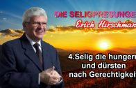 Serie DIE SELIGPREISUNGEN : 4.Selig die hungern und dürsten nach Gerechtigkeit ! | Pastor Erich Hirschmann – 07.08.2010