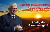 Serie DIE SELIGPREISUNGEN : 5.Selig die Barmherzigen ! | Pastor Erich Hirschmann – 04.09.2010