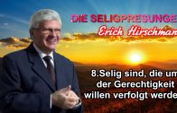 Serie DIE SELIGPREISUNGEN : 08.Selig sind, die um der Gerechtigkeit willen verfolgt werden ! | Pastor Erich Hirschmann – 21.05.2011