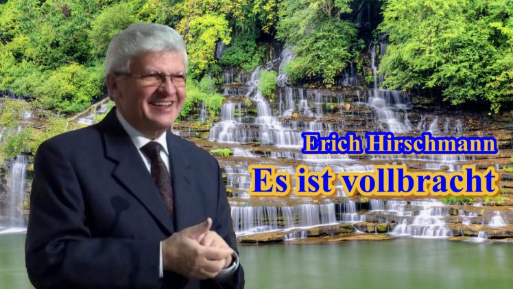 Es ist vollbracht | Pastor Erich Hirschmann – 06.04.2012