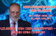 NATURWISSENSCHAFT UND GLAUBE – 1.Zuerst kam der Schöpfer – dann kam Darwin | Prof. Mag. Dr. Elmar Walch