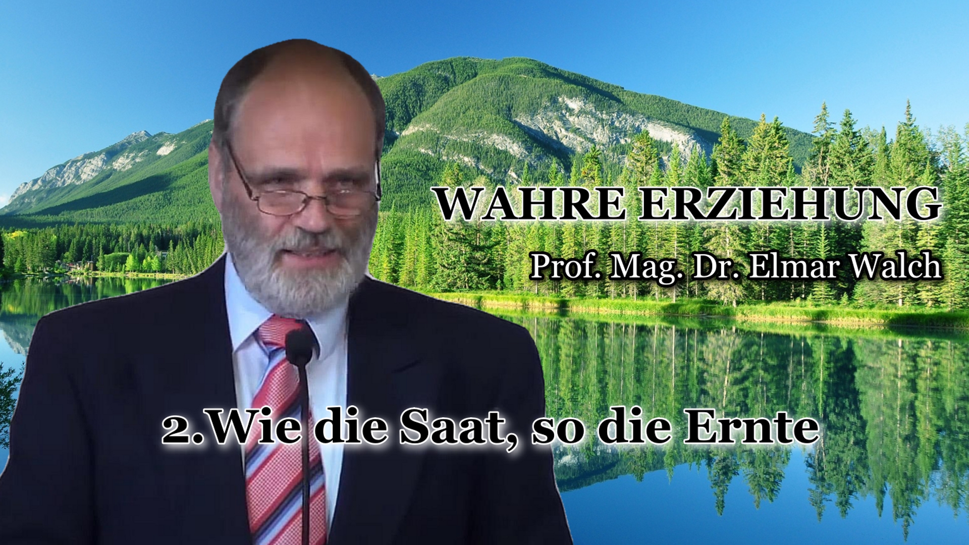 WAHRE ERZIEHUNG – 2.Wie die Saat, so die Ernte | Prof. Mag. Dr. Elmar Walch
