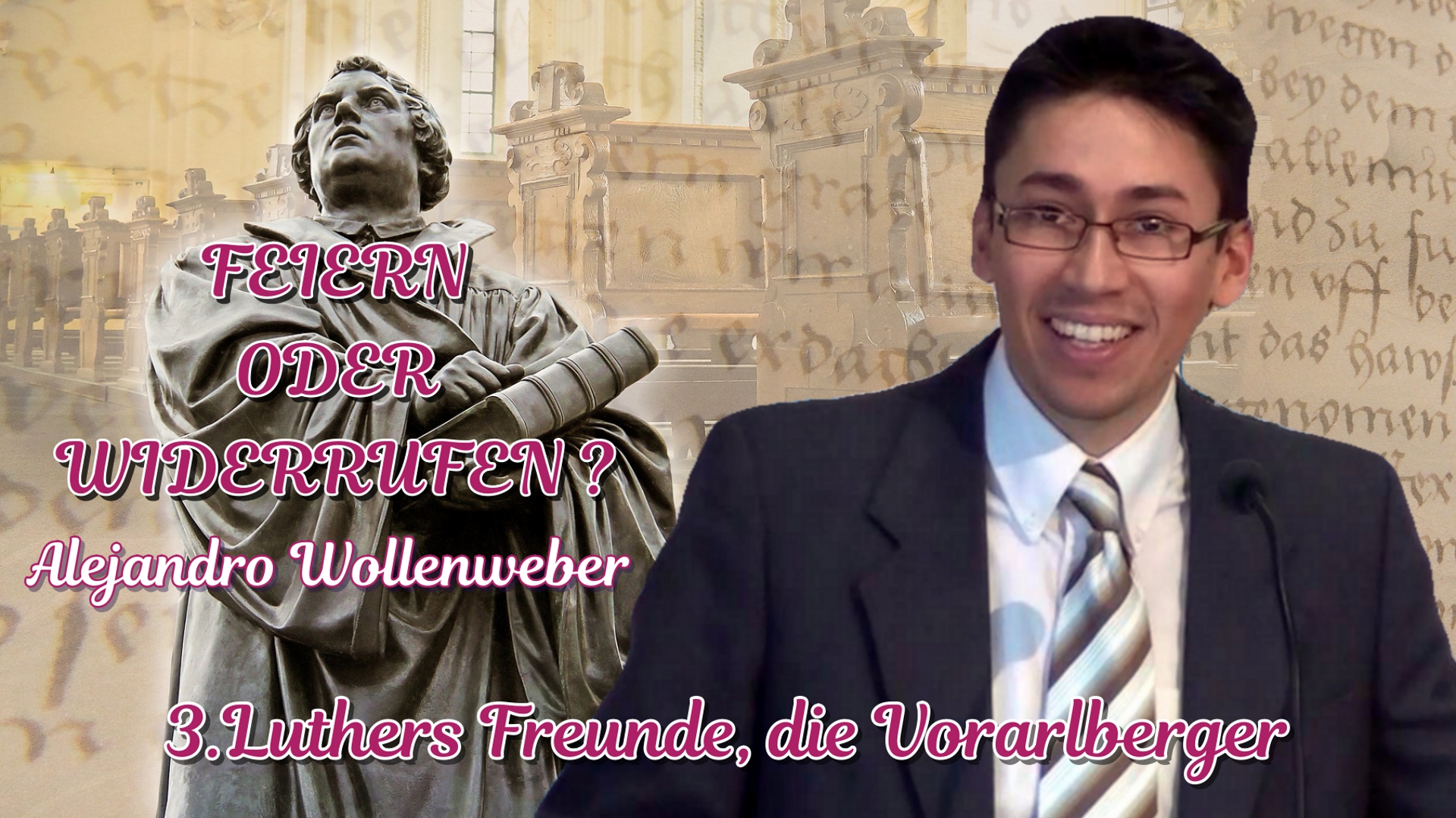 FEIERN ODER WIDERRUFEN ? : 3.Luthers Freunde, die Vorarlberger | Pastor Alejandro Wollenweber