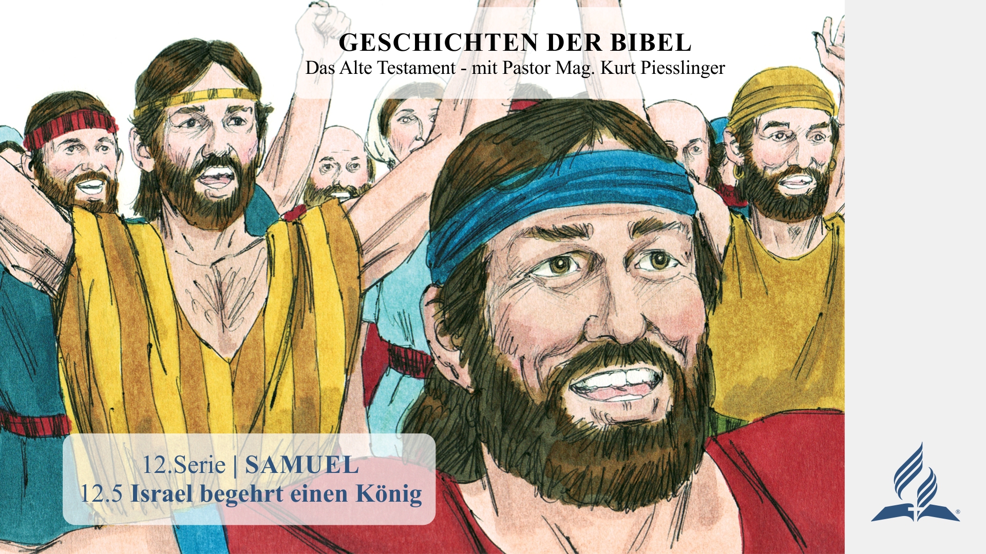 GESCHICHTEN DER BIBEL: 12.5 Israel begehrt einen König – 12.SAMUEL | Pastor Mag. Kurt Piesslinger