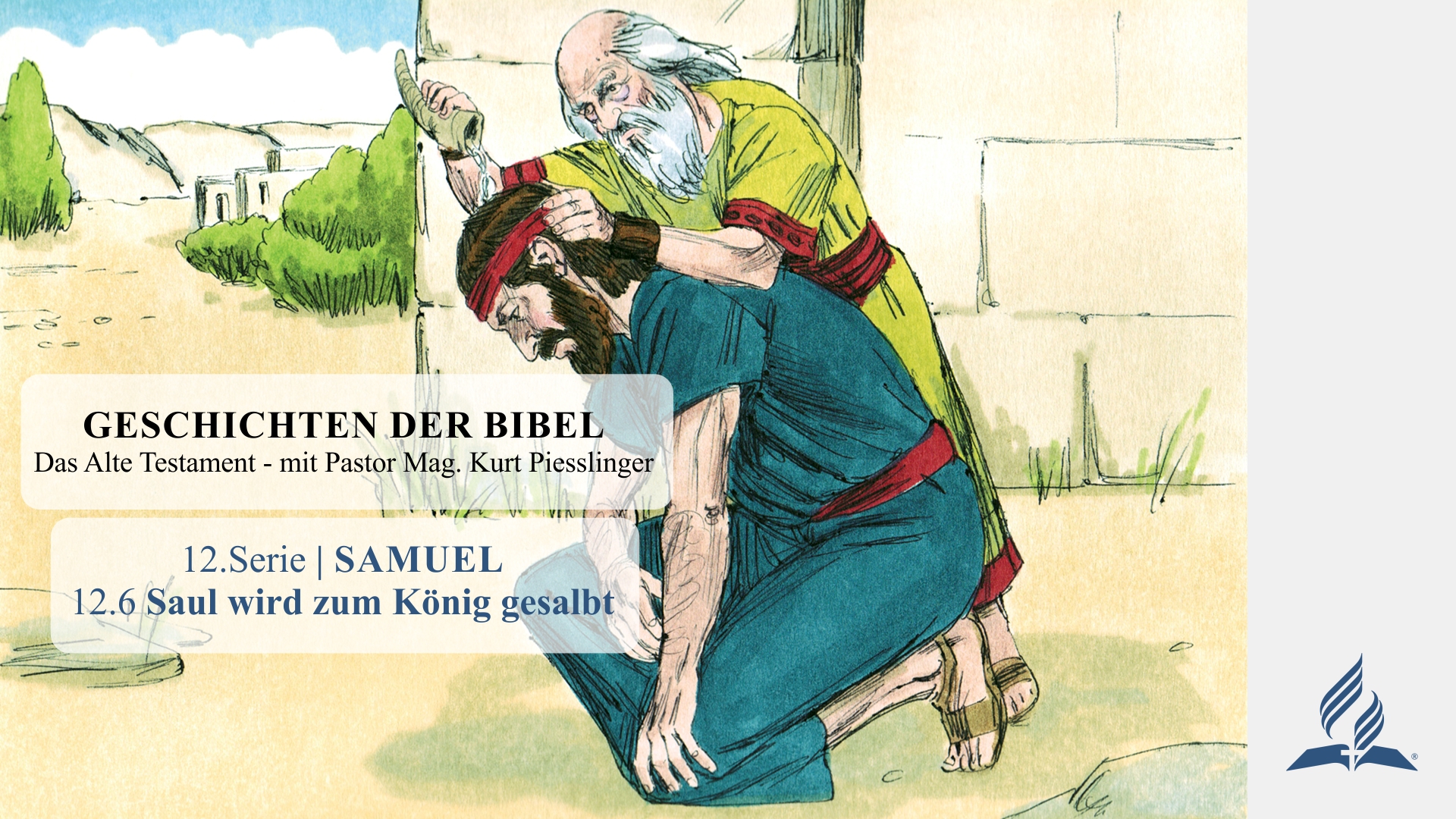 GESCHICHTEN DER BIBEL: 12.6 Saul wird zum König gesalbt – 12.SAMUEL | Pastor Mag. Kurt Piesslinger