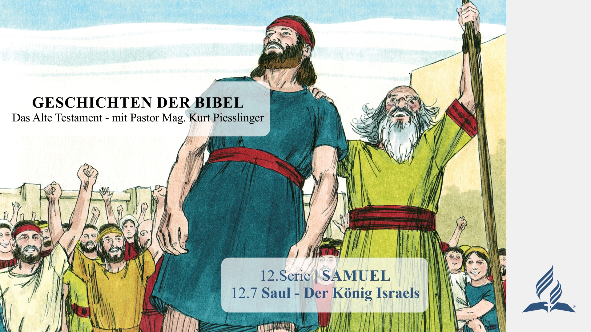 GESCHICHTEN DER BIBEL: 12.7 Saul – Der König Israels – 12.SAMUEL | Pastor Mag. Kurt Piesslinger