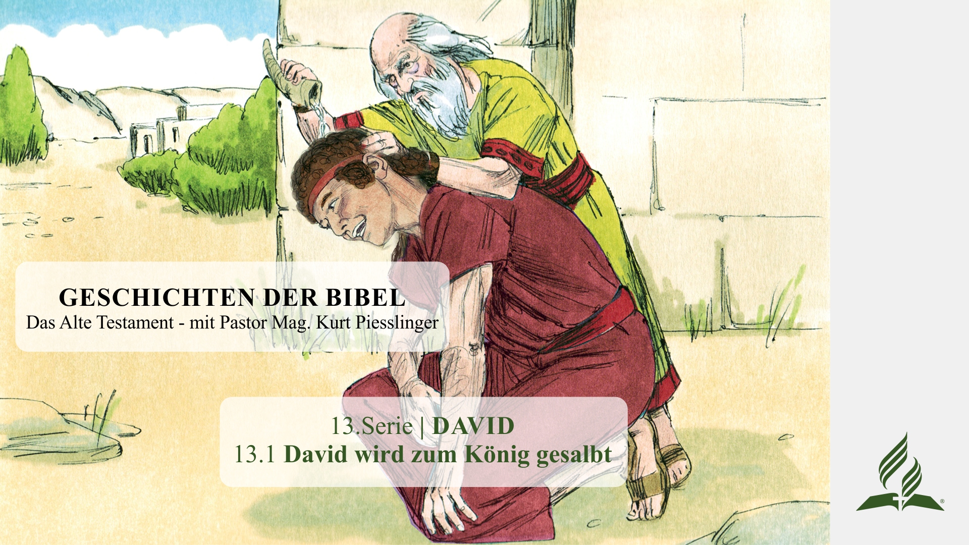 GESCHICHTEN DER BIBEL: 13.1 David wird zum König gesalbt – 13.DAVID | Pastor Mag. Kurt Piesslinger