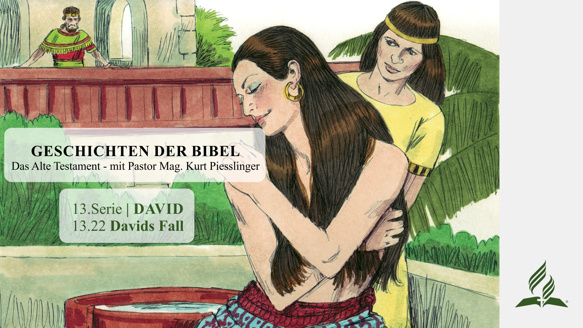 GESCHICHTEN DER BIBEL: 13.22 Davids Fall – 13.DAVID | Pastor Mag. Kurt Piesslinger