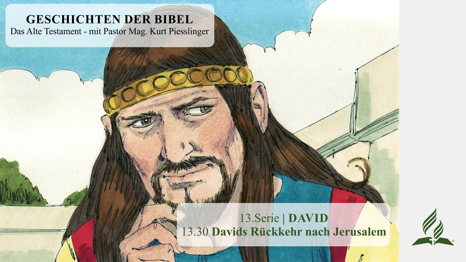 GESCHICHTEN DER BIBEL: 13.30 Davids Rückkehr nach Jerusalem – 13.DAVID | Pastor Mag.Kurt Piesslinger