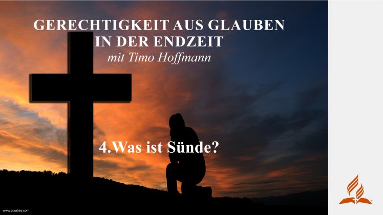 4.Was ist Sünde? – GERECHTIGKEIT AUS GLAUBEN IN DER ENDZEIT | Timo Hoffmann
