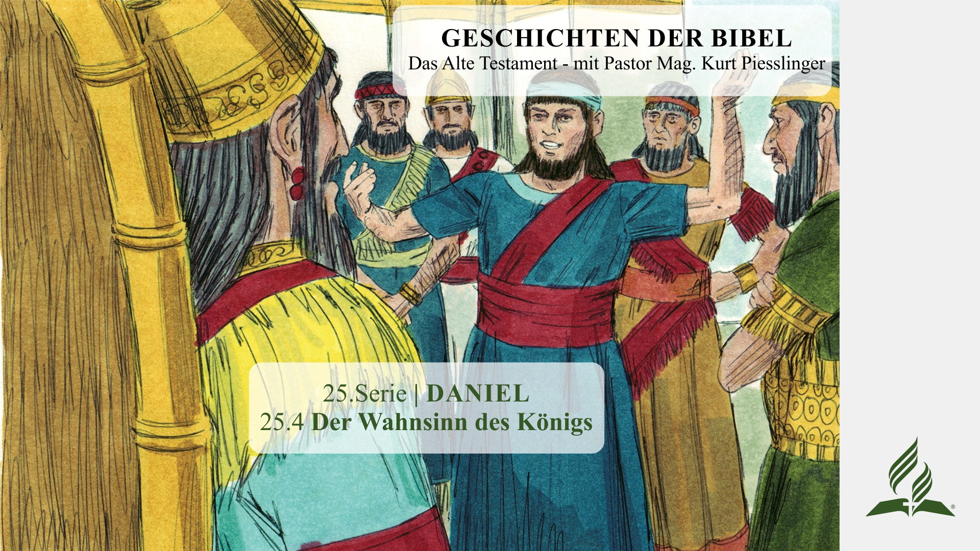 GESCHICHTEN DER BIBEL: 25.4 Der Wahnsinn des Königs – 25.DANIEL | Pastor Mag. Kurt Piesslinger