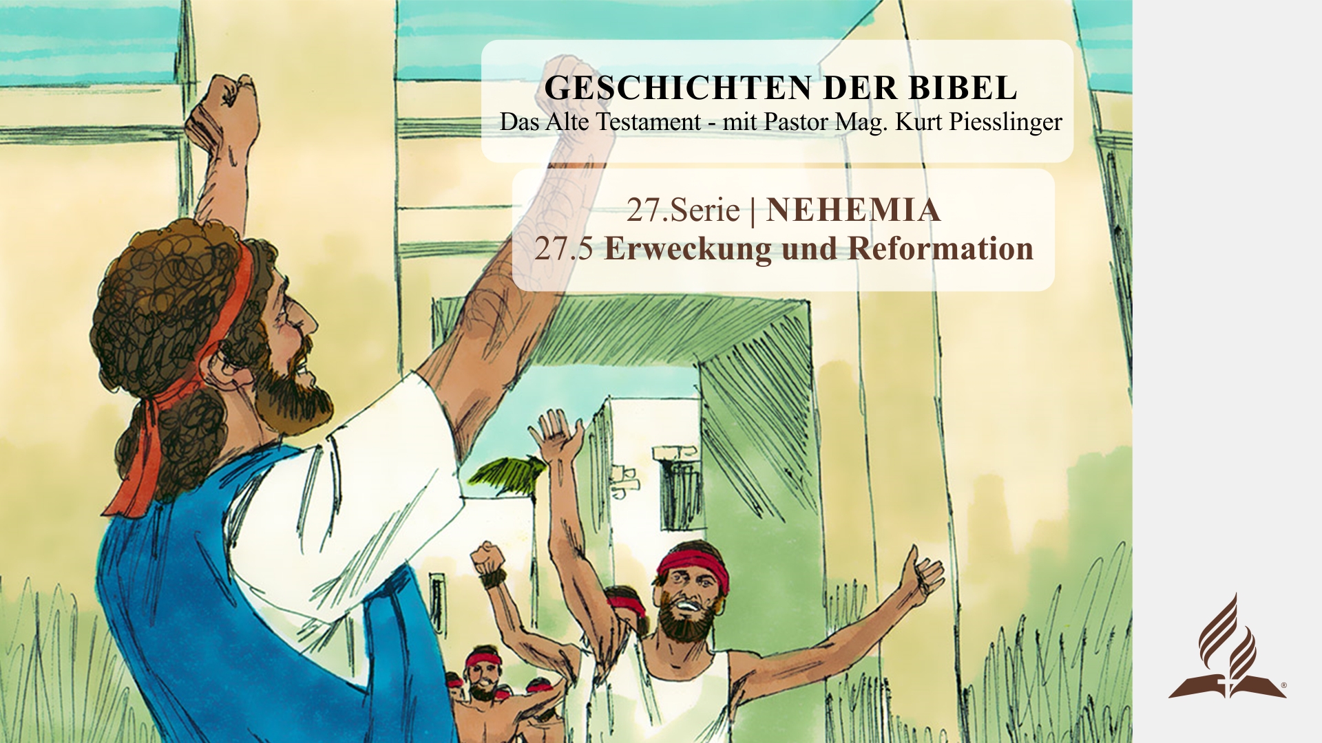 GESCHICHTEN DER BIBEL: 27.5 Erweckung und Reformation – 27.NEHEMIA | Pastor Mag. Kurt Piesslinger