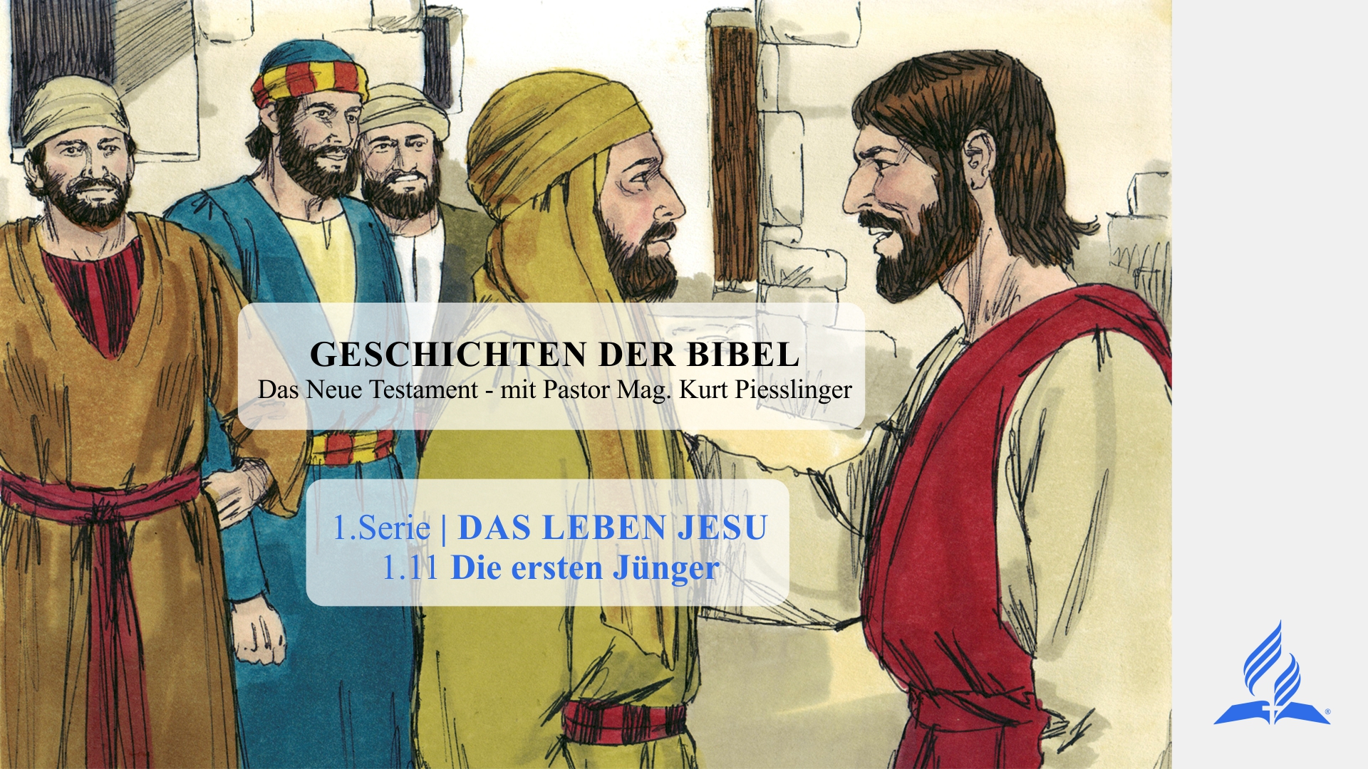 GESCHICHTEN DER BIBEL: 1.11 Die ersten Jünger – 1.DAS LEBEN JESU | Pastor Mag. Kurt Piesslinger