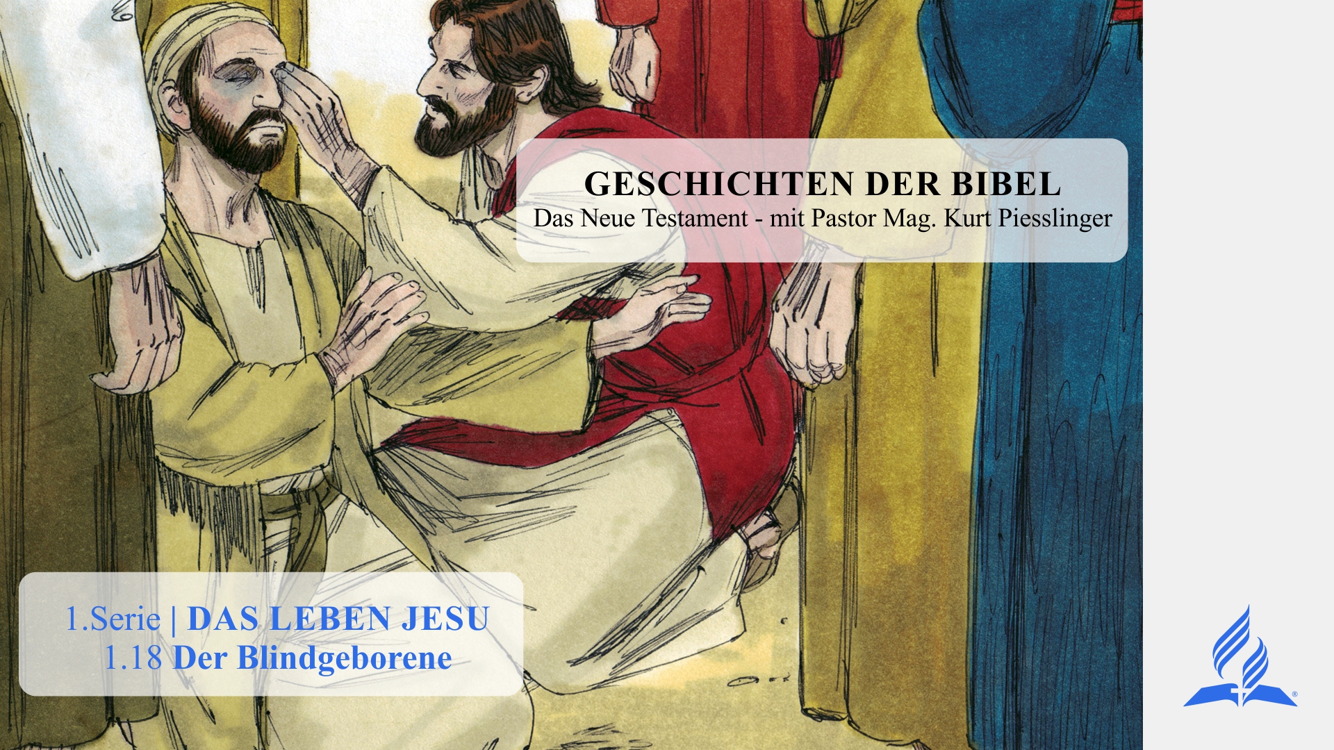 GESCHICHTEN DER BIBEL: 1.18 Der Blindgeborene – 1.DAS LEBEN JESU | Pastor Mag. Kurt Piesslinger