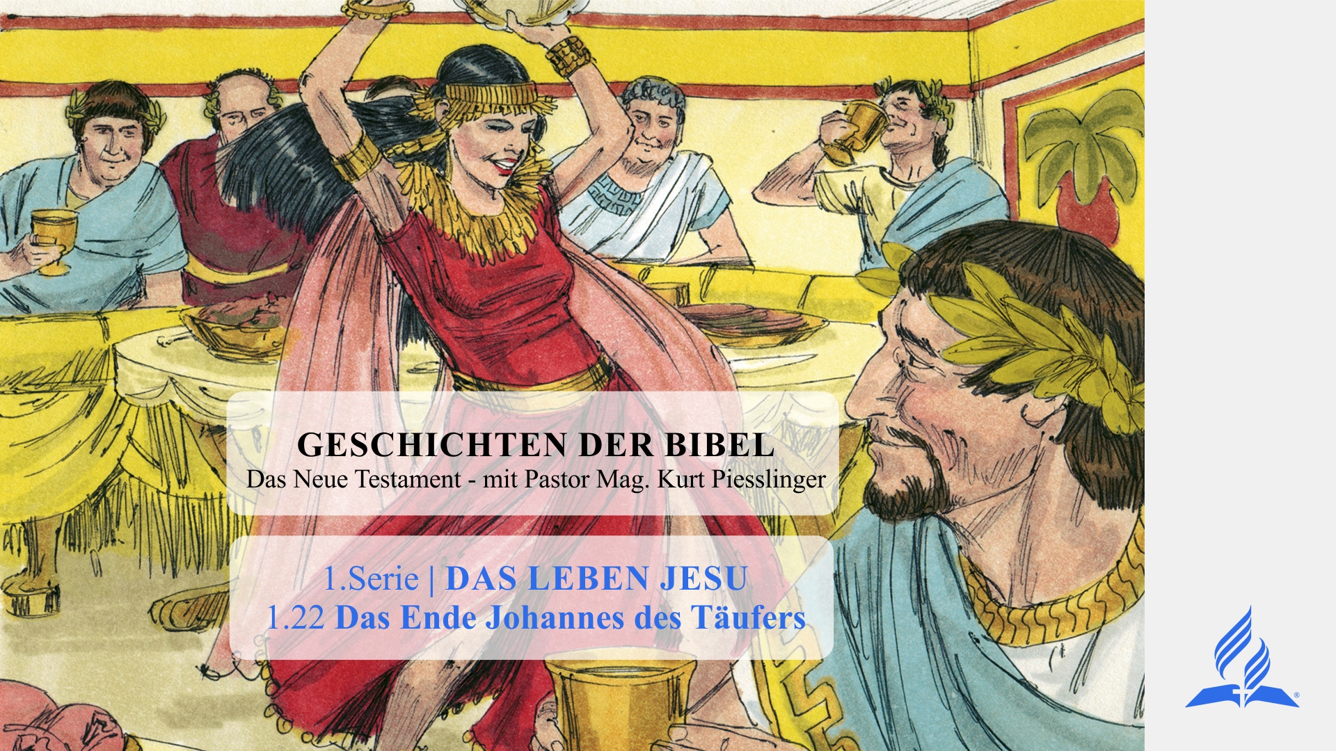 GESCHICHTEN DER BIBEL: 1.22 Das Ende Johannes des Täufers – 1.DAS LEBEN JESU | Pastor Mag. Kurt Piesslinger
