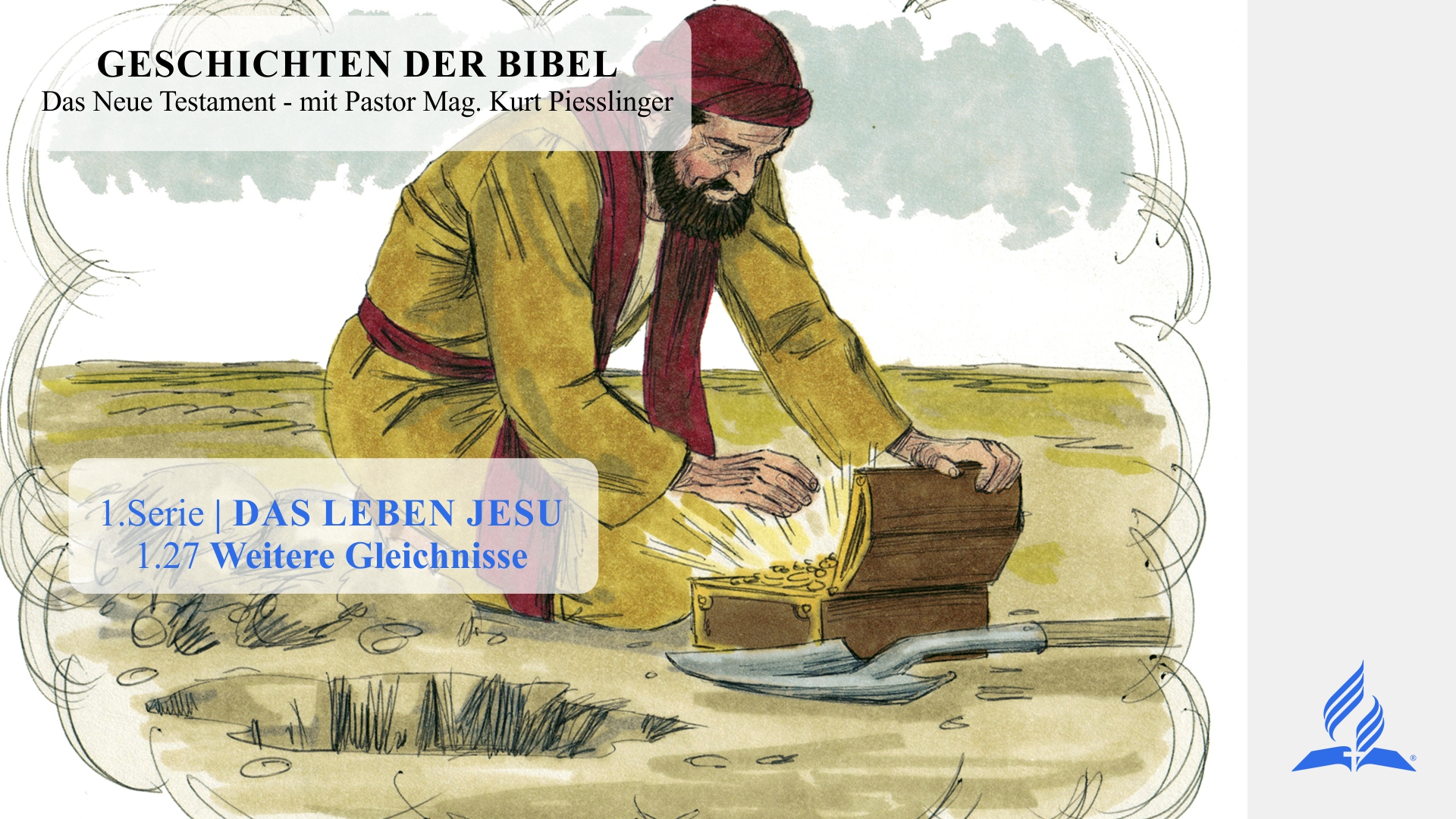 GESCHICHTEN DER BIBEL: 1.27 Weitere Gleichnisse – 1.DAS LEBEN JESU | Pastor Mag. Kurt Piesslinger