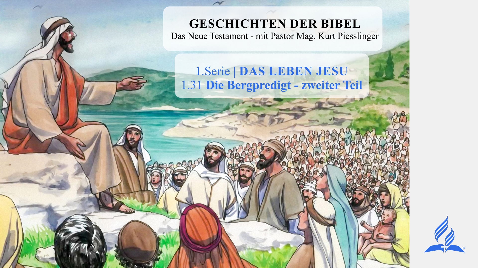 GESCHICHTEN DER BIBEL: 1.31 Die Bergpredigt – zweiter Teil – 1.DAS LEBEN JESU | Pastor Mag. Kurt Piesslinger