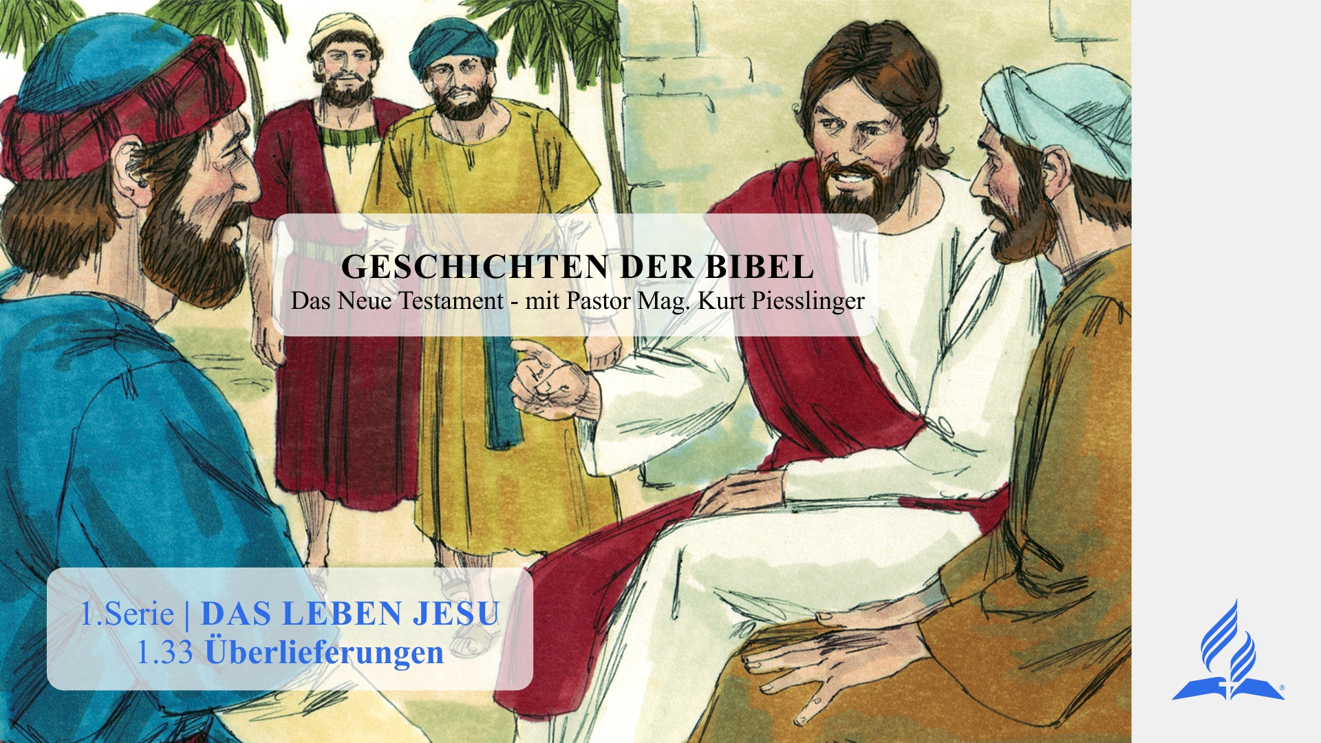 GESCHICHTEN DER BIBEL: 1.33 Überlieferungen – 1.DAS LEBEN JESU | Pastor Mag. Kurt Piesslinger
