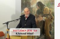 DAS LEBEN JESU 2.0: 8.Sehend blind? | Pastor Mag. Kurt Piesslinger