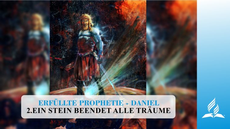 2.EIN STEIN BEENDET ALLE TRÄUME – DANIEL | Pastor Mag. Kurt Piesslinger