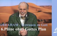 6.Pläne ohne Gottes Plan – ABRAHAM-VERTRAUEN ZU GOTT | Pastor Mag. Kurt Piesslinger