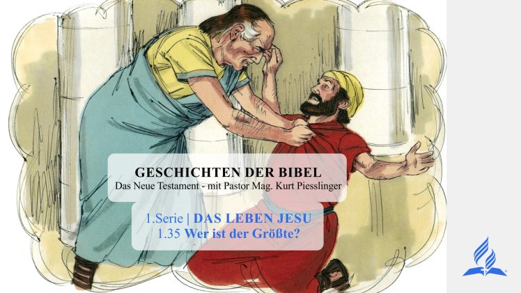 GESCHICHTEN DER BIBEL: 1.35 Wer ist der Größte? – 1.DAS LEBEN JESU | Pastor Mag. Kurt Piesslinger