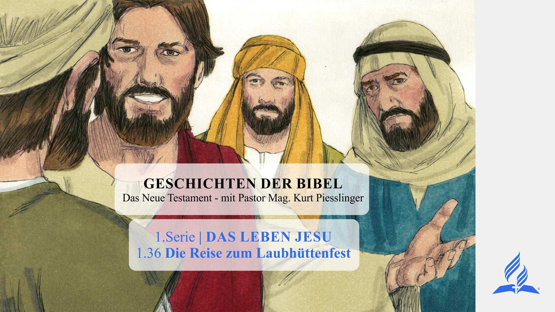GESCHICHTEN DER BIBEL: 1.36 Die Reise zum Laubhüttenfest – 1.DAS LEBEN JESU | Pastor Mag. Kurt Piesslinger