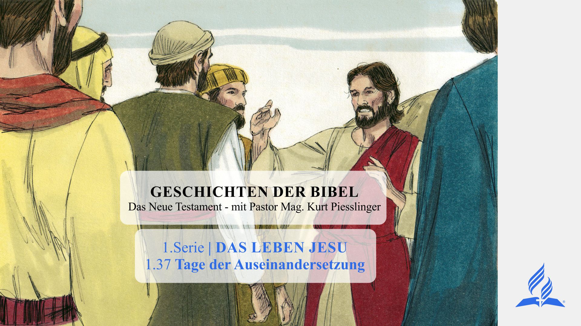 GESCHICHTEN DER BIBEL: 1.37 Tage der Auseinandersetzung – 1.DAS LEBEN JESU | Pastor Mag. Kurt Piesslinger