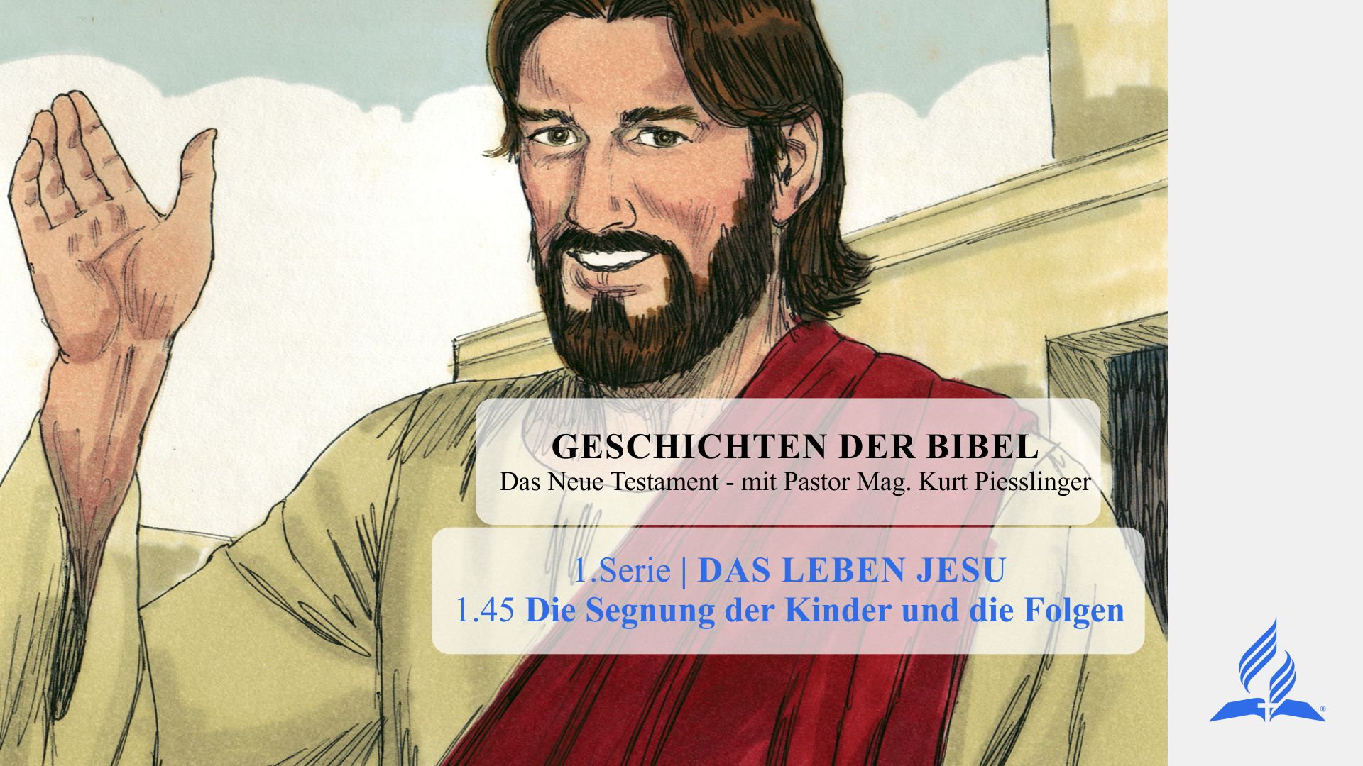 GESCHICHTEN DER BIBEL: 1.45 Die Segnung der Kinder und die Folgen – 1.DAS LEBEN JESU | Pastor Mag. Kurt Piesslinger