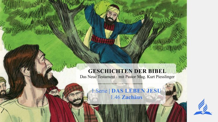 GESCHICHTEN DER BIBEL: 1.46 Zachäus – 1.DAS LEBEN JESU | Pastor Mag. Kurt Piesslinger