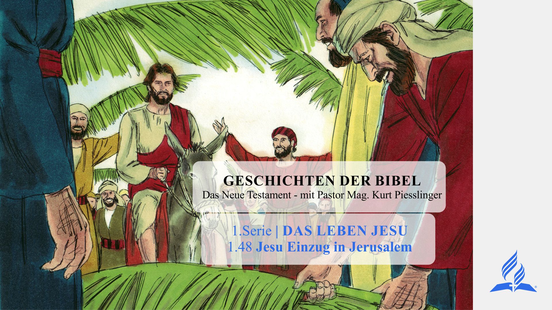 GESCHICHTEN DER BIBEL: 1.48 Jesu Einzug in Jerusalem – 1.DAS LEBEN JESU | Pastor Mag. Kurt Piesslinger