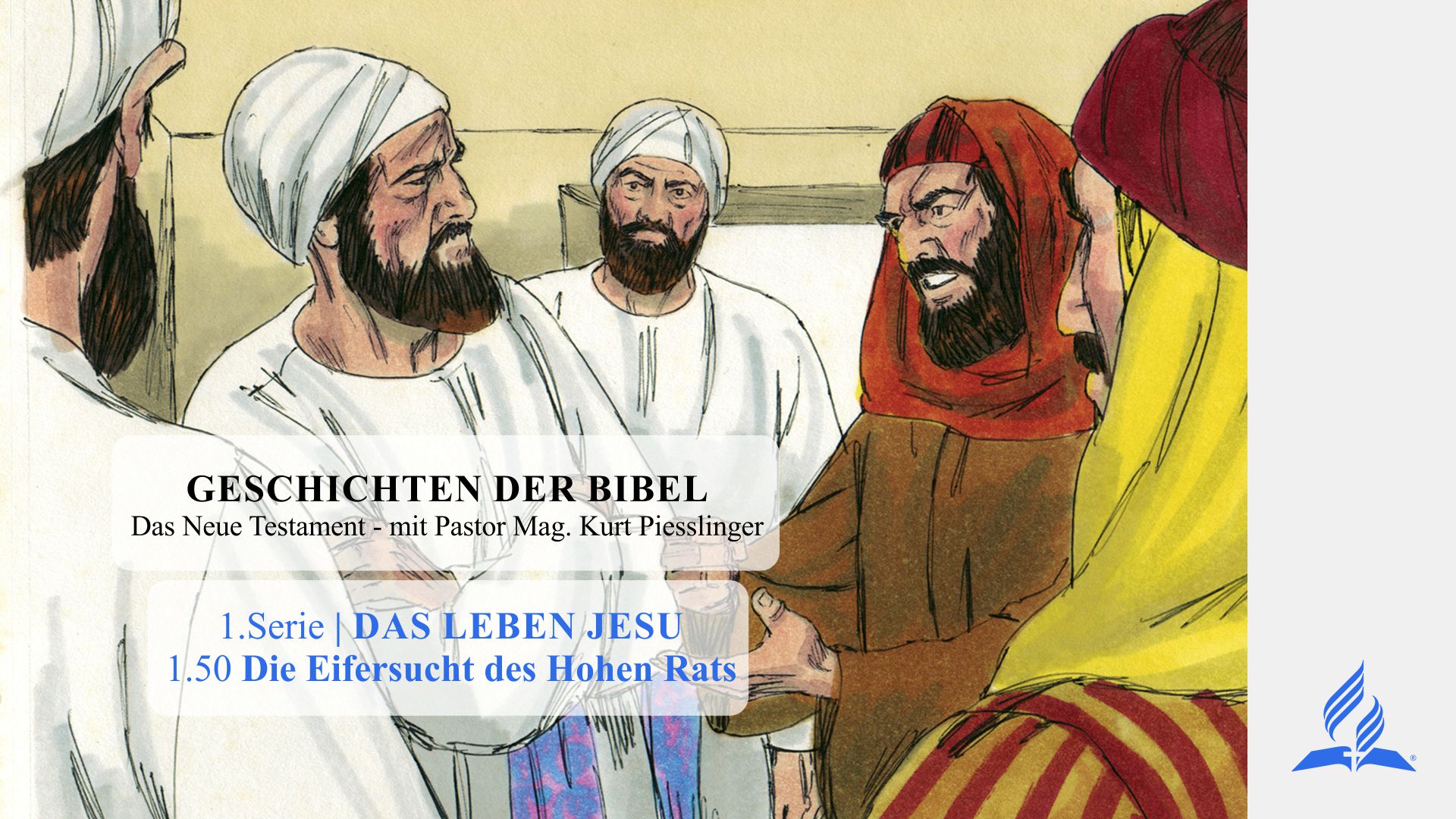 GESCHICHTEN DER BIBEL: 1.50 Die Eifersucht des Hohen Rats – 1.DAS LEBEN JESU | Pastor Mag. Kurt Piesslinger
