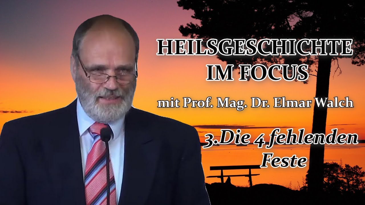 HEILSGESCHICHTE IM FOCUS – 3.Die 4 fehlenden Feste | Prof. Mag. Dr. Elmar Walch