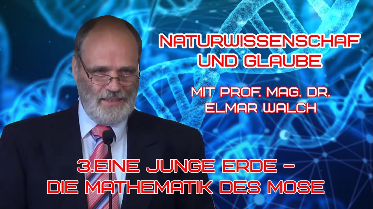 NATURWISSENSCHAFT UND GLAUBE – 3.Eine junge Erde – die Mathematik des Mose | Prof. Mag. Dr. Elmar Walch