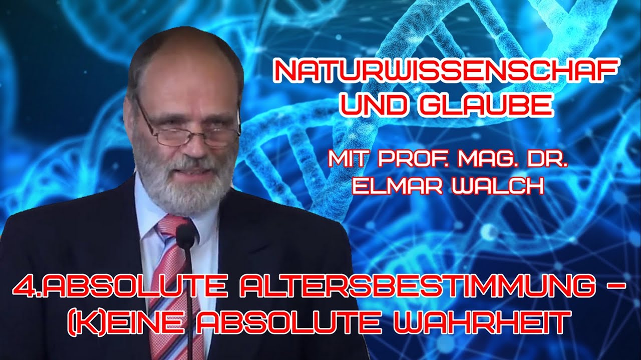 NATURWISSENSCHAFT UND GLAUBE – 4.Absolute Altersbestimmung – (k)eine absolute Wahrheit | Prof. Mag. Dr. Elmar Walch