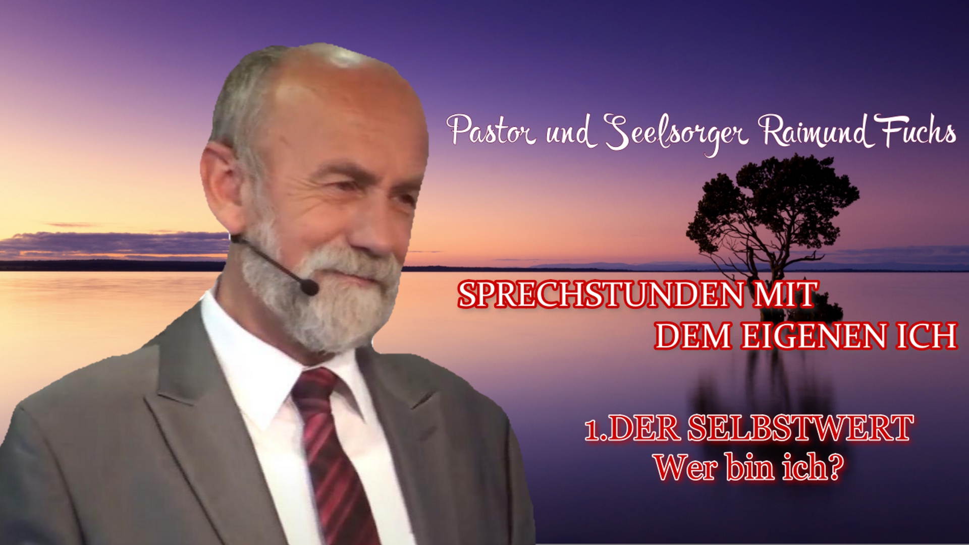 1.DER SELBSTWERT – Wer bin ich? – SPRECHSTUNDEN MIT DEM EIGENEN ICH | Pastor Raimund Fuchs