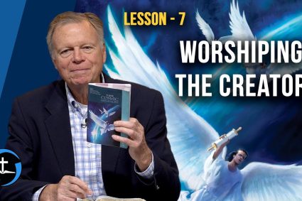 Drei Kosmische Botschaften – Lektion 7: Den Schöpfer anbeten | Pastor Mark Finley