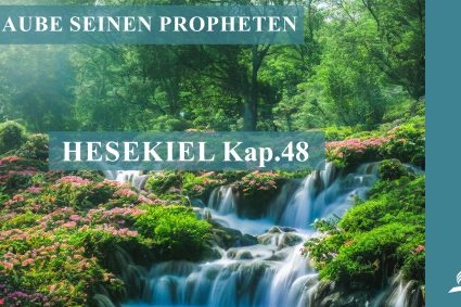 12.05.2024 – Hesekiel Kap.48 | GLAUBE SEINEN PROPHETEN