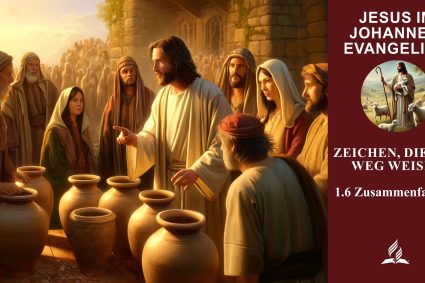 Lektion 1.Zeichen, die den Weg weisen | 1.6 Zusammenfassung | JESUS IM JOHANNESEVANGELIUM | LEBENDIGES GLAUBENSLEBEN