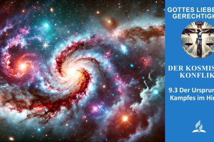 Lektion 9.Der kosmische Konflikt | 9.3 Der Ursprung des Kampfes im Himmel | GOTTES LIEBE UND GERECHTIGKEIT | LEBENDIGES GLAUBENSLEBEN