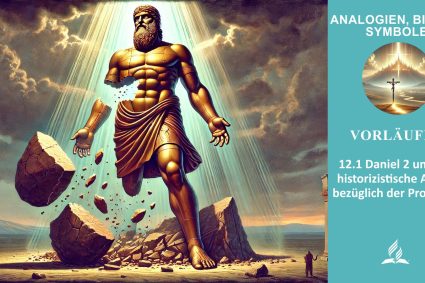 Lektion 12.Vorläufer | 12.1 Daniel 2 und der historizistische Ansatz bezüglich der Prophetie | ANALOGIEN, BILDER, SYMBOLE | LEBENDIGES GLAUBENSLEBEN